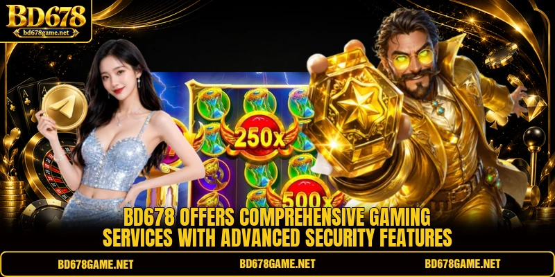 BD678 offers comprehensive gaming services with advanced security features