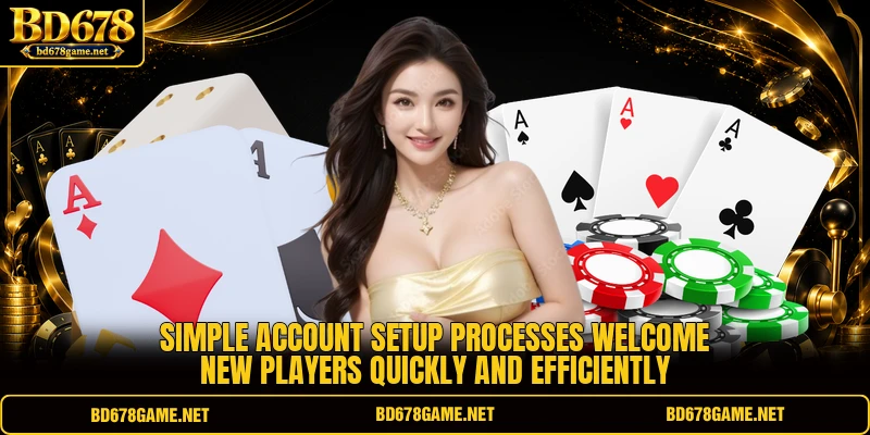Simple account setup processes welcome new players quickly and efficiently